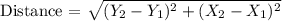 \text {Distance = }  \sqrt{(Y_2-Y_1)^2 + (X_2-X_1)^2} 