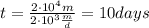 t = \frac{2 \cdot 10^{4} m}{2 \cdot 10^{3} \frac{m}{d}} = 10 days