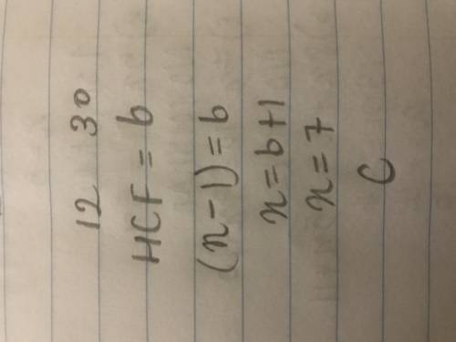 Given that (x-1) is the highest common factors of 12 and 30, therefore the value of x is

 
A. 5
B.