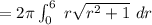 =2 \pi \int^{6}_{0} \ r  \sqrt{r^2 +1 } \ dr