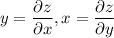 y =\dfrac{\partial z}{\partial x} , x = \dfrac{\partial z}{\partial y}