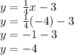 y=\frac{1}{4}x-3\\y=\frac{1}{4}(-4)-3\\y=-1-3\\y=-4