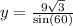 y =  \frac{9 \sqrt{3} }{ \sin(60) }