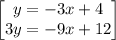 \begin{bmatrix}y=-3x+4\\ 3y=-9x+12\end{bmatrix}