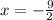 x=-\frac{9}{2}