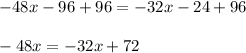 -48x-96+96=-32x-24+96\\\\-48x=-32x+72