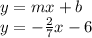 y=mx+b\\y=-\frac{2}{7}x-6