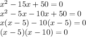 x^2-15x+50=0\\x^2-5x-10x+50=0\\x(x-5)-10(x-5)=0\\(x-5)(x-10)=0