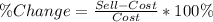 \%Change = \frac{Sell - Cost}{Cost} * 100\%