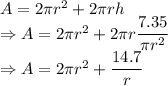 A=2\pi r^2+2\pi rh\\\Rightarrow A=2\pi r^2+2\pi r\dfrac{7.35}{\pi r^2}\\\Rightarrow A=2\pi r^2+\dfrac{14.7}{r}