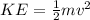 KE = \frac{1}{2}mv^{2}