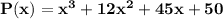 \mathbf{P(x)=x^3+12x^2+45x+50}