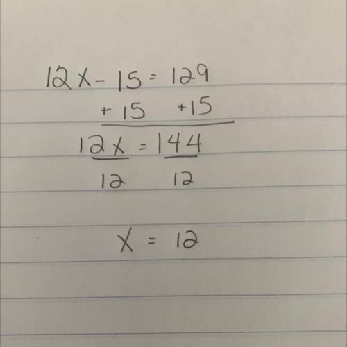 25. Solve for x. 12x -15 = 129
O
x = 15
O
x=-12
O
x = 12
x= -15