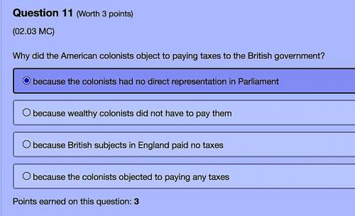 PLS ANSWER!Why did the American colonists object to paying taxes to the British government?

because