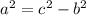 {a}^{2}  =  {c}^{2}  -  {b}^{2}