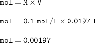 \tt mol=M\times V\\\\mol=0.1~mol/L\times 0.0197~L\\\\mol=0.00197