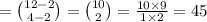 = \binom {12-2}{4-2}=\binom {10}{2}=\frac{10\times9}{1\times2}=45