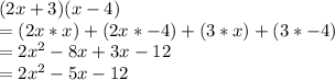 (2x+3)(x-4)\\=(2x*x)+(2x*-4)+(3*x)+(3*-4)\\=2x^2-8x+3x-12\\=2x^2-5x-12