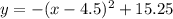 y=-(x-4.5)^2+15.25