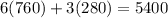 6(760)+3(280)=5400