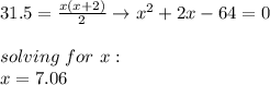 31.5=\frac{x(x+2)}{2} \rightarrow x^{2}+2x-64=0 \\ \\ solving \ for \ x: \\ x=7.06