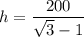 \displaystyle h=\frac{200}{\sqrt3-1}