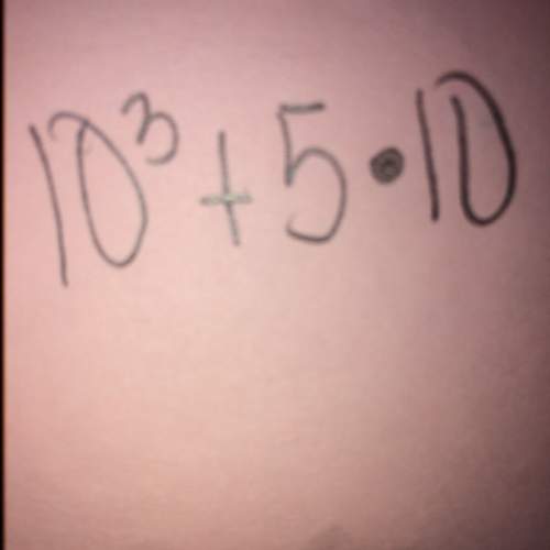 Explain how to evaluate the expression 10^3+5•10. i appreciate it !