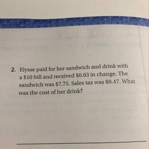 Elysee paid for her sandwich and drank with a $10 bill and received $0.63 in change. the sandwich wa