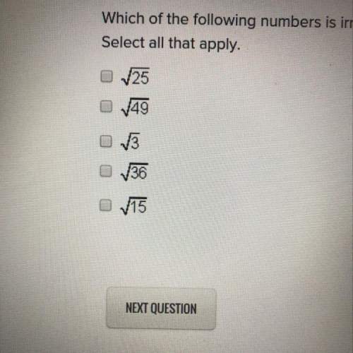 Which of the following numbers is irrational? select all that apply