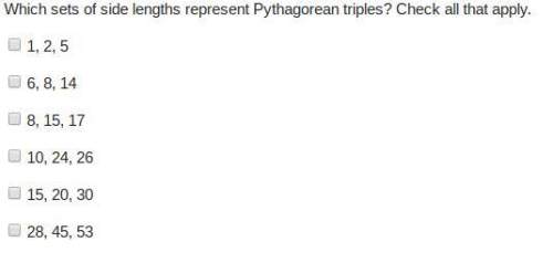 which sets of side lengths represent pythagorean triples? check all that apply. &lt;