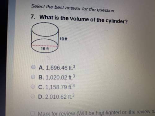 What is the volume of the cylinder?  a. 1,696.46 ft b. 1,020.02 ft c. 1,158.