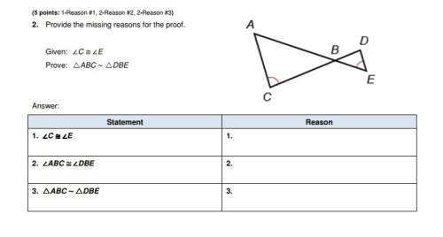 Provide the missing reasons for the proof. given: ∠c ≅ ∠e prove: △abc ~ △dbe