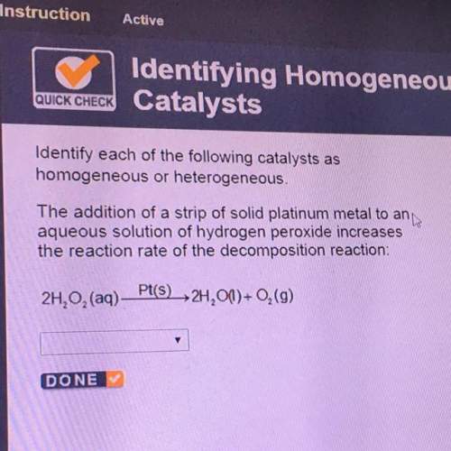 Identity each of the following catalysts as homogeneous or heterogeneous. the addition o
