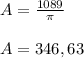 A=\frac{1089}{\pi} \\\\A=346,63