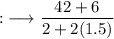 {:}\longrightarrow\rm \dfrac {42+6}{2+2(1.5)}