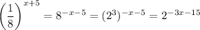 \left(\dfrac18\right)^{x+5}=8^{-x-5}=(2^3)^{-x-5}=2^{-3x-15}