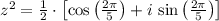 z^{2} = \frac{1}{2}\cdot \left[\cos \left(\frac{2\pi}{5} \right)+ i\,\sin \left(\frac{2\pi}{5} \right)\right]