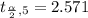 t_{\frac{\alpha }{2} , 5 } = 2.571