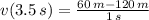 v(3.5\,s) = \frac{60\,m-120\,m}{1\,s}