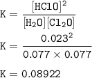 \tt K=\dfrac{[HClO]^2}{[H_2O][Cl_2O]}\\\\K=\dfrac{0.023^2}{0.077\times 0.077}\\\\K=0.08922