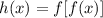 h(x)=f[f(x)]