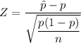 Z = \dfrac{\hat p - p}{\sqrt{\dfrac{p(1-p)}{n} } }