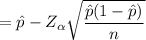 = \hat p - Z_{\alpha} \sqrt{\dfrac{\hat p ( 1- \hat p )}{n} }