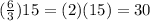 (\frac{6}{3} )15 = (2)(15) = 30