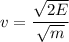 \displaystyle v=\frac{\sqrt{2E}}{\sqrt{m}}}
