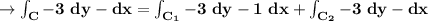 \to \bold{\int _{C} -3 \ dy -  dx= \int _{C_1} -3 \ dy -  1\ dx +\int _{C_2} -3 \ dy -  dx}\\\\