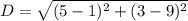 D = \sqrt{(5 - 1)^2+(3 - 9)^2}