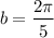 $b = \frac{2\pi}{5}$