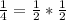 \frac{1}{4} = \frac{1}{2}*\frac{1}{2}