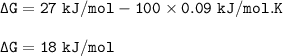 \tt \Delta G=27~kJ/mol-100\times 0.09~kJ/mol.K\\\\\Delta G=18~kJ/mol